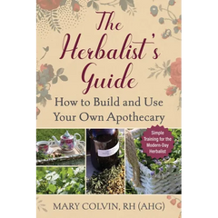 The Herbalist's Guide: How to Build and Use Your Own Apothecary - Paperback