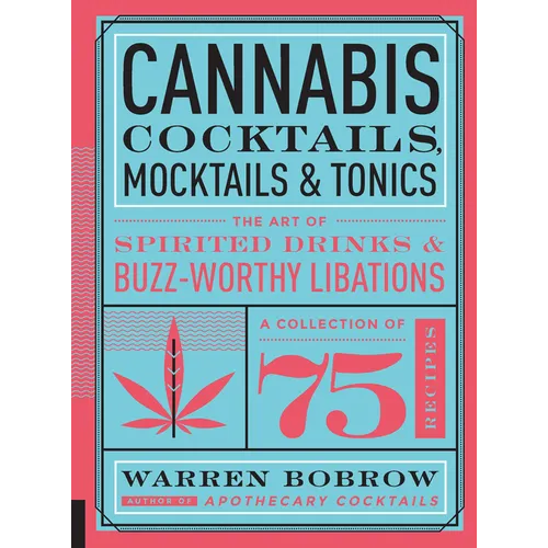 Cannabis Cocktails, Mocktails & Tonics: The Art of Spirited Drinks and Buzz-Worthy Libations - Paperback