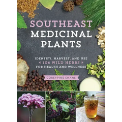 Southeast Medicinal Plants: Identify, Harvest, and Use 106 Wild Herbs for Health and Wellness - Paperback