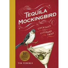 Tequila Mockingbird (10th Anniversary Expanded Edition): Cocktails with a Literary Twist - Hardcover