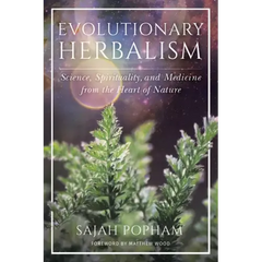 Evolutionary Herbalism: Science, Spirituality, and Medicine from the Heart of Nature - Paperback
