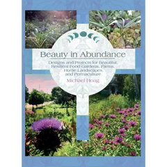 Beauty in Abundance: Designs and Projects for Beautiful, Resilient Food Gardens, Farms, Home Landscapes, and Permaculture - Hardcover