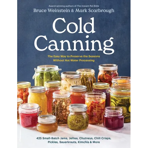 Cold Canning: The Easy Way to Preserve the Seasons Without Hot Water Processing (a Cookbook) - Paperback