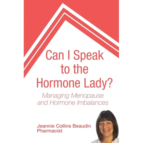 Can I Speak to the Hormone Lady?: Managing Menopause and Hormone Imbalances - Paperback