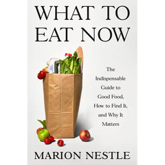 What to Eat Now: The Indispensable Guide to Good Food, How to Find It, and Why It Matters - Hardcover