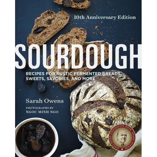 Sourdough: Recipes for Rustic Fermented Breads, Sweets, Savories, and More - Hardcover