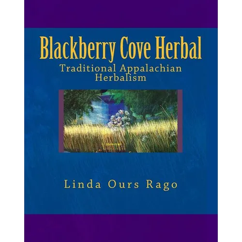 Blackberry Cove Herbal: Traditional Appalachian Herbalism (Full Color Version)