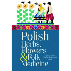 Polish Herbs, Flowers & Folk Medicine: Revised Edition - Paperback