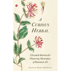 A Curious Herbal: Elizabeth Blackwell's Pioneering Masterpiece of Botanical Art - Hardcover