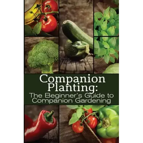 Companion Planting: The Beginner's Guide to Companion Gardening