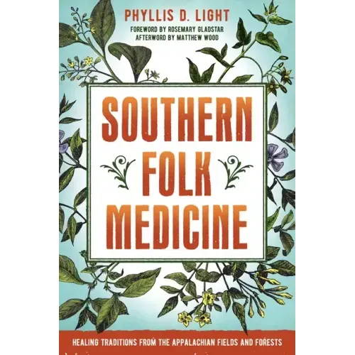 Southern Folk Medicine: Healing Traditions from the Appalachian Fields and Forests