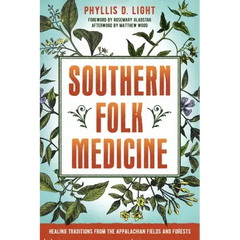 Southern Folk Medicine: Healing Traditions from the Appalachian Fields and Forests - Paperback