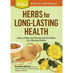 Herbs for Long-Lasting Health: How to Make and Use Herbal Remedies for Lifelong Vitality. a Storey Basics(r) Title - Paperback