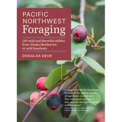 Pacific Northwest Foraging: 120 Wild and Flavorful Edibles from Alaska Blueberries to Wild Hazelnuts - Paperback