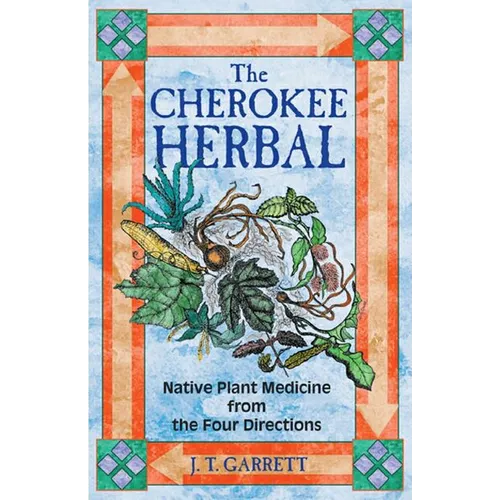 The Cherokee Herbal: Native Plant Medicine from the Four Directions - Paperback