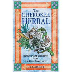 The Cherokee Herbal: Native Plant Medicine from the Four Directions - Paperback