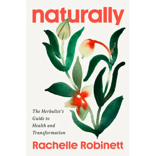 Naturally: The Herbalist's Guide to Health and Transformation