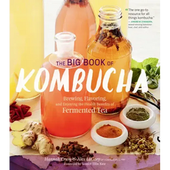 The Big Book of Kombucha: Brewing, Flavoring, and Enjoying the Health Benefits of Fermented Tea - Paperback