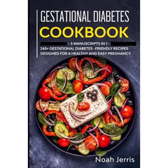 Gestational Diabetes Cookbook: MEGA BUNDLE - 5 Manuscripts in 1 - 240+ Gestational Diabetes-friendly recipes designed for a healthy and easy pregnanc - Paperback
