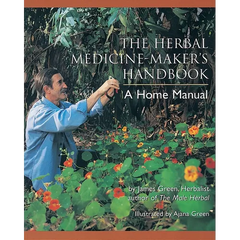 The Herbal Medicine-Maker's Handbook: A Home Manual [An Herbalism Book] - Paperback