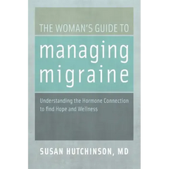 The Woman's Guide to Managing Migraine: Understanding the Hormone Connection to Find Hope and Wellness - Paperback