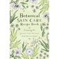 Botanical Skin Care Recipe Book