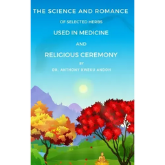 The Science and Romance of Selected Herbs Used in Medicine and Religious Ceremony - Hardcover