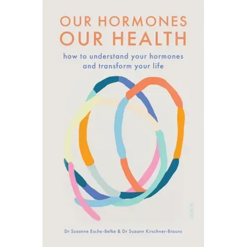 Our Hormones, Our Health: How to Understand Your Hormones and Transform Your Life
