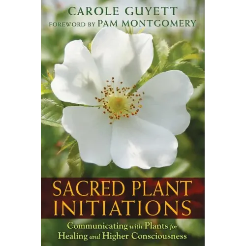Sacred Plant Initiations: Communicating with Plants for Healing and Higher Consciousness