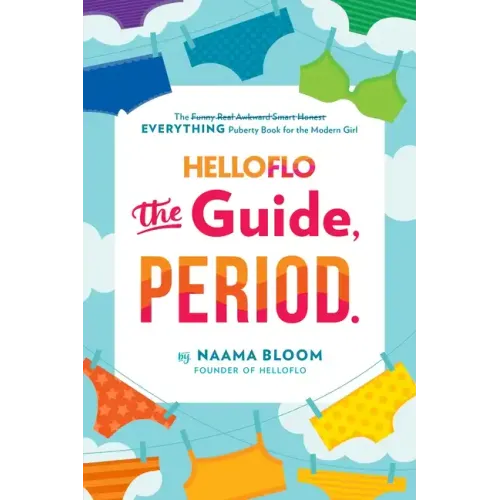 Helloflo: The Guide, Period.: The Everything Puberty Book for the Modern Girl