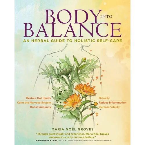Body Into Balance: An Herbal Guide to Holistic Self-Care - Paperback