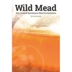 Wild Mead: Sour, Funky & Spontaneous Mead Fermentations - Paperback
