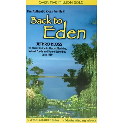 Back to Eden: The Classic Guide to Herbal Medicine, Natural Foods, and Home Remedies Since 1939