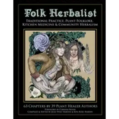 Folk Herbalist: Traditional Practice, Plant Folklore, Kitchen Medicine, & Community Herbalism - Paperback