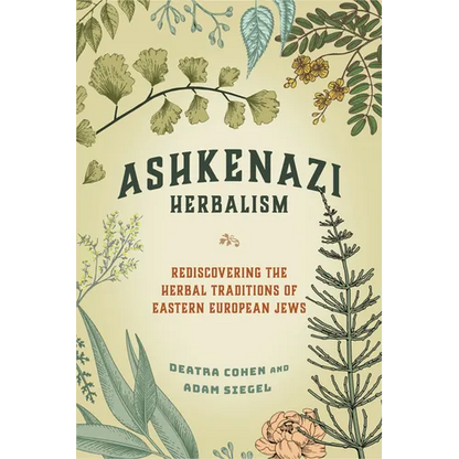Ashkenazi Herbalism: Rediscovering the Herbal Traditions of Eastern European Jews