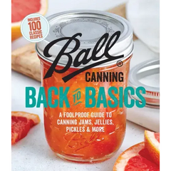 Ball Canning Back to Basics: A Foolproof Guide to Canning Jams, Jellies, Pickles, and More - Paperback