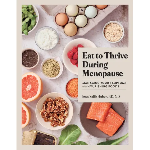 Eat to Thrive During Menopause: Managing Your Symptoms with Nourishing Foods - Hardcover
