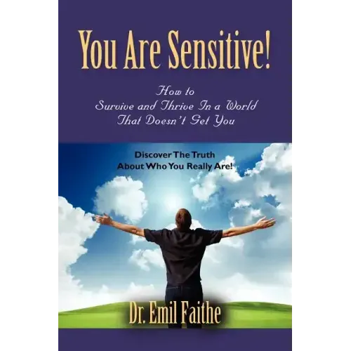 You ARE Sensitive! How to Survive and Thrive in a World That Doesn't Get You