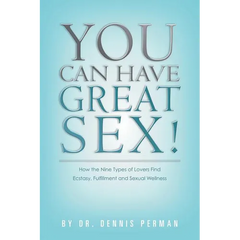 You Can Have Great Sex!: How The Nine Types of Lovers Find Ecstasy, Fulfillment and Sexual Wellness - Paperback