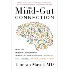 The Mind-Gut Connection: How the Hidden Conversation Within Our Bodies Impacts Our Mood, Our Choices, and Our Overall Health - Paperback