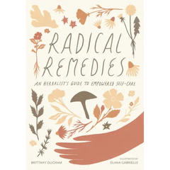 Radical Remedies: An Herbalist's Guide to Empowered Self-Care - Hardcover