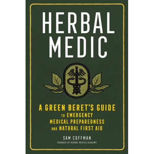Herbal Medic: A Green Beret's Guide to Emergency Medical Preparedness and Natural First Aid