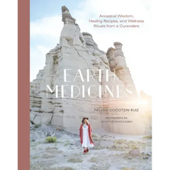 Earth Medicines: Ancestral Wisdom, Healing Recipes, and Wellness Rituals from a Curandera - Hardcover