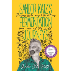Sandor Katz's Fermentation Journeys: Recipes, Techniques, and Traditions from Around the World - Hardcover