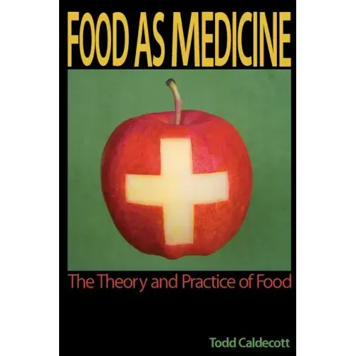 Food as Medicine: The Theory and Practice of Food
