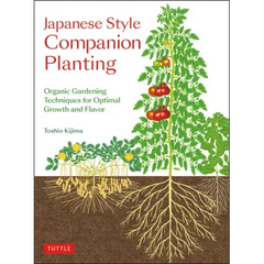 Japanese Style Companion Planting: Organic Gardening Techniques for Optimal Growth and Flavor - Paperback