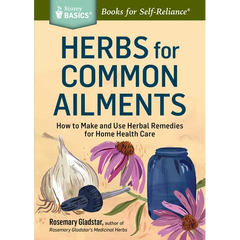 Herbs for Common Ailments: How to Make and Use Herbal Remedies for Home Health Care. a Storey Basics(r) Title - Paperback