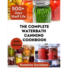 The Complete Waterbath Canning Cookbook For Beginners And Expert: The Art Of Preserving And Canning Your Harvest - Paperback