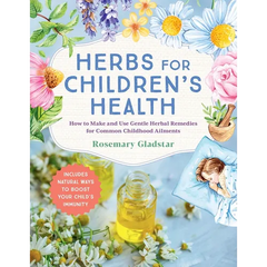 Herbs for Children's Health, 3rd Edition: How to Make and Use Gentle Herbal Remedies for Common Childhood Ailments - Paperback