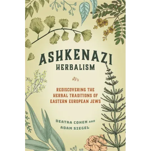 Ashkenazi Herbalism: Rediscovering the Herbal Traditions of Eastern European Jews